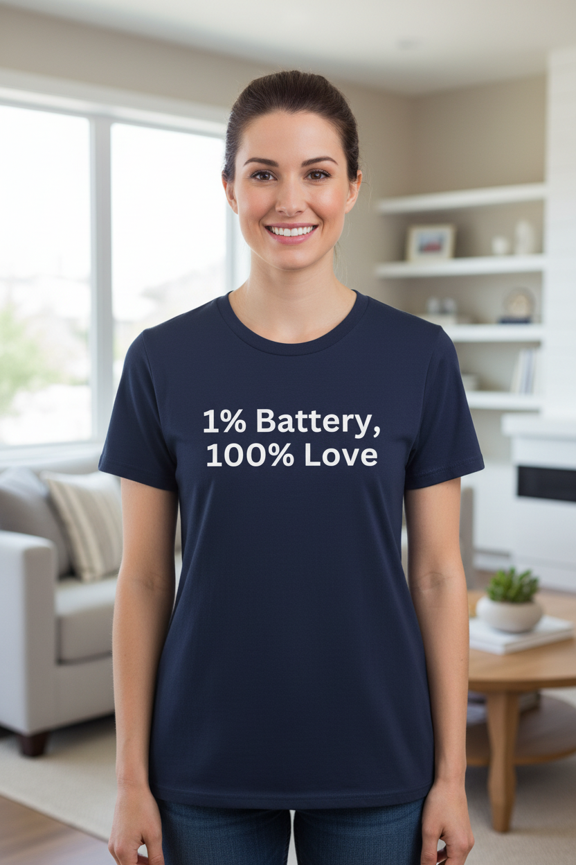 1% Battery, 100% Love — T-Shirt