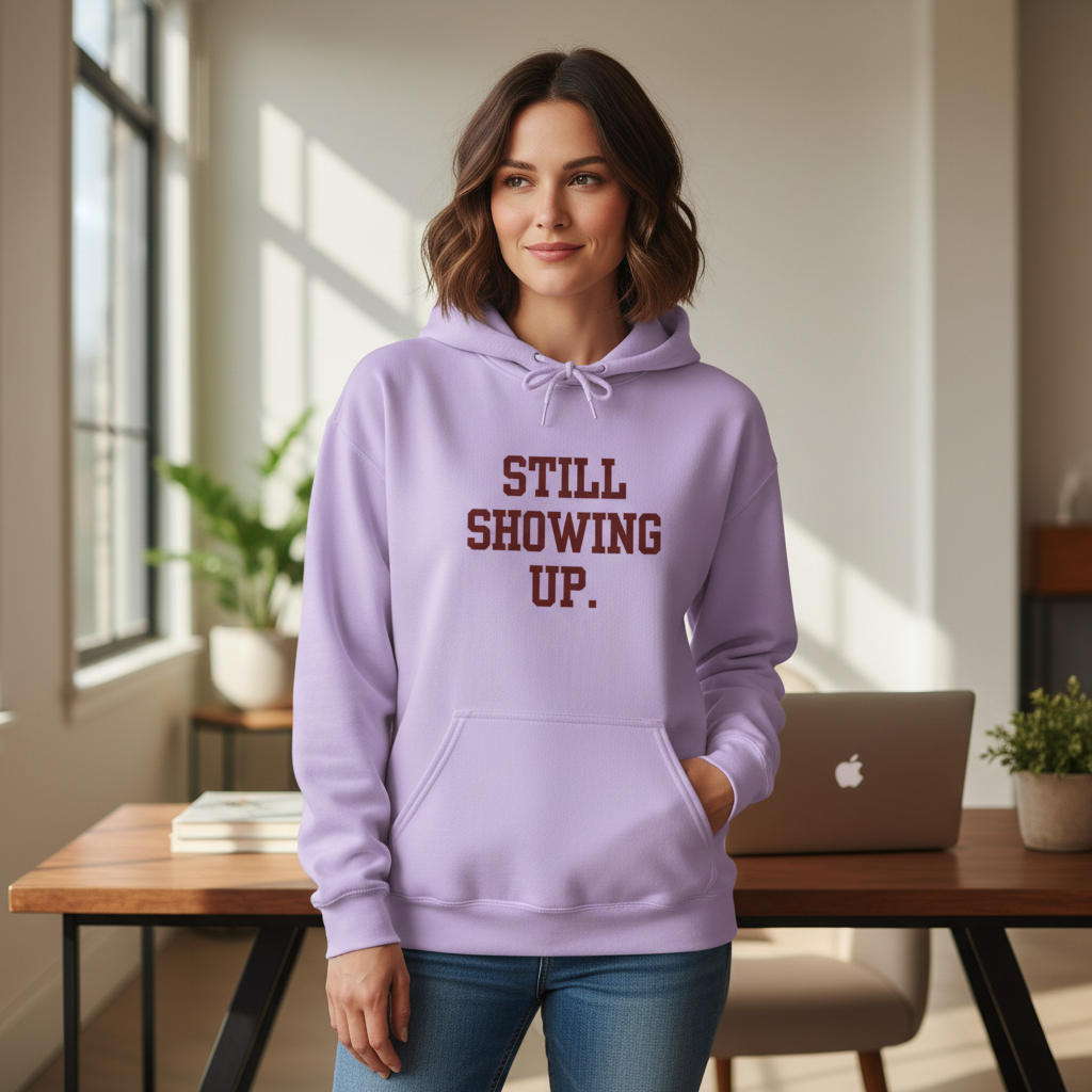 Still Showing Up — Essential Comfort Hoodie