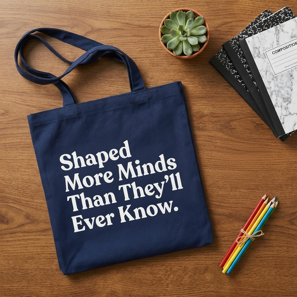 Shaped More Minds Than They'll Ever Know — Tote Bag