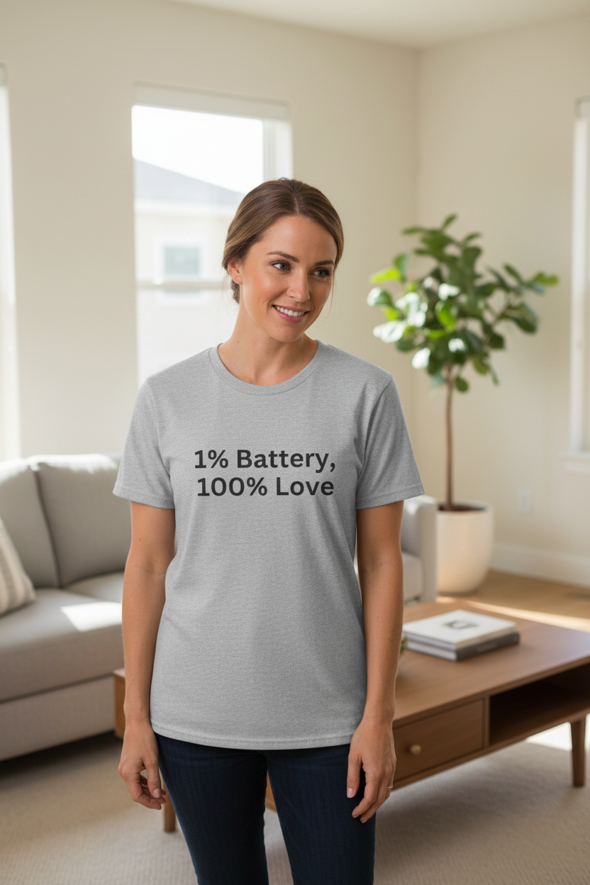 1% Battery, 100% Love — T-Shirt