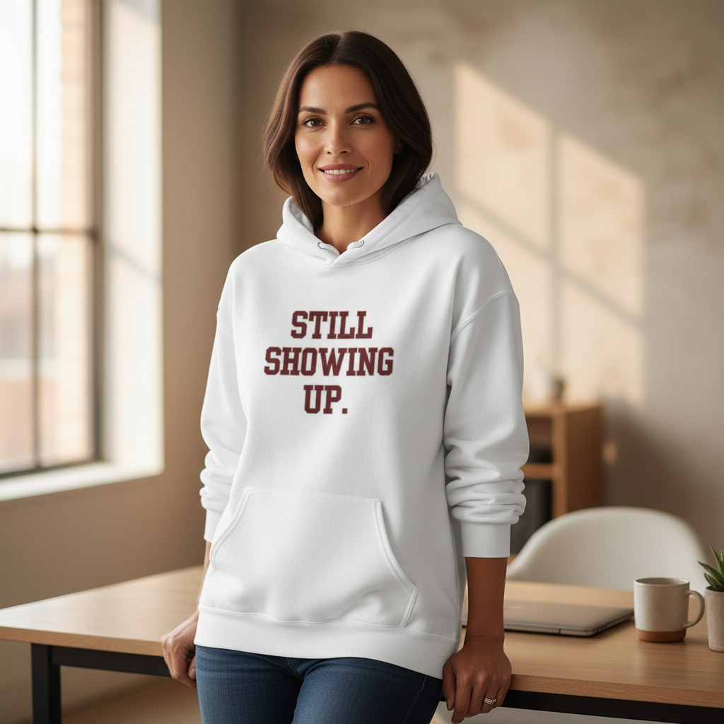 Still Showing Up — Essential Comfort Hoodie